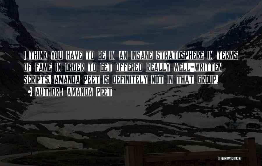 Amanda Peet Quotes: I Think You Have To Be In An Insane Stratosphere In Terms Of Fame In Order To Get Offered Really