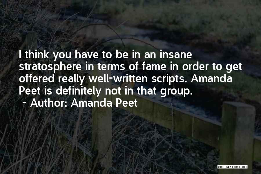 Amanda Peet Quotes: I Think You Have To Be In An Insane Stratosphere In Terms Of Fame In Order To Get Offered Really