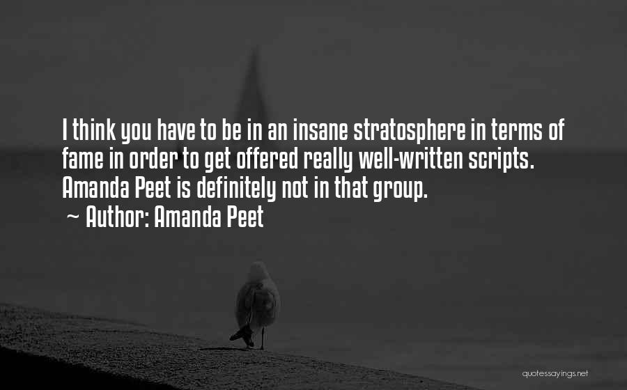 Amanda Peet Quotes: I Think You Have To Be In An Insane Stratosphere In Terms Of Fame In Order To Get Offered Really