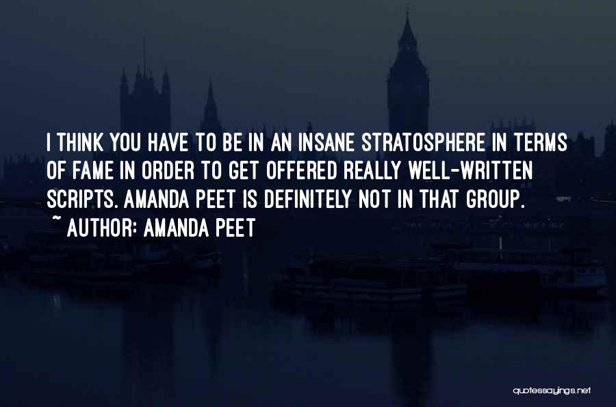 Amanda Peet Quotes: I Think You Have To Be In An Insane Stratosphere In Terms Of Fame In Order To Get Offered Really