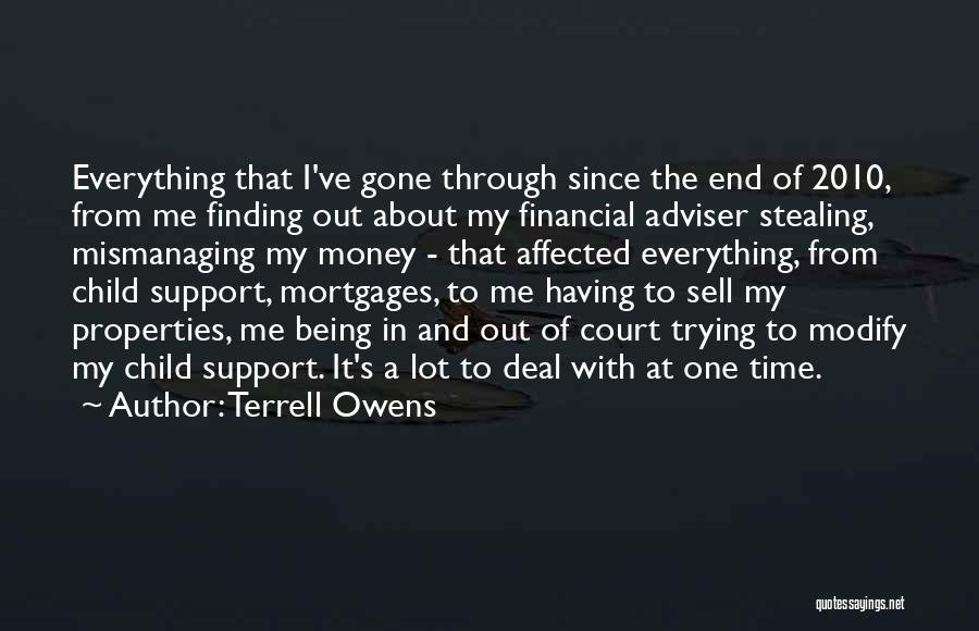 Terrell Owens Quotes: Everything That I've Gone Through Since The End Of 2010, From Me Finding Out About My Financial Adviser Stealing, Mismanaging