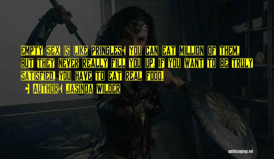 Jasinda Wilder Quotes: Empty Sex Is Like Pringles: You Can Eat Million Of Them, But They Never Really Fill You Up. If You