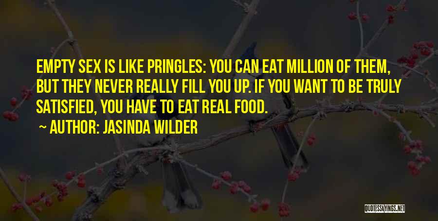 Jasinda Wilder Quotes: Empty Sex Is Like Pringles: You Can Eat Million Of Them, But They Never Really Fill You Up. If You