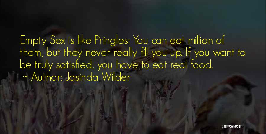 Jasinda Wilder Quotes: Empty Sex Is Like Pringles: You Can Eat Million Of Them, But They Never Really Fill You Up. If You