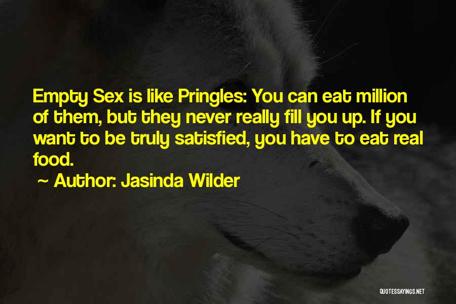 Jasinda Wilder Quotes: Empty Sex Is Like Pringles: You Can Eat Million Of Them, But They Never Really Fill You Up. If You