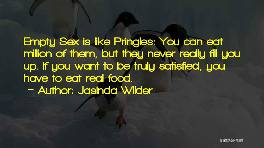 Jasinda Wilder Quotes: Empty Sex Is Like Pringles: You Can Eat Million Of Them, But They Never Really Fill You Up. If You