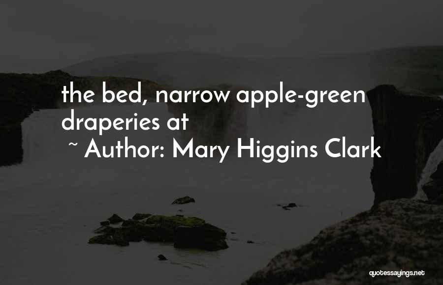 Mary Higgins Clark Quotes: The Bed, Narrow Apple-green Draperies At