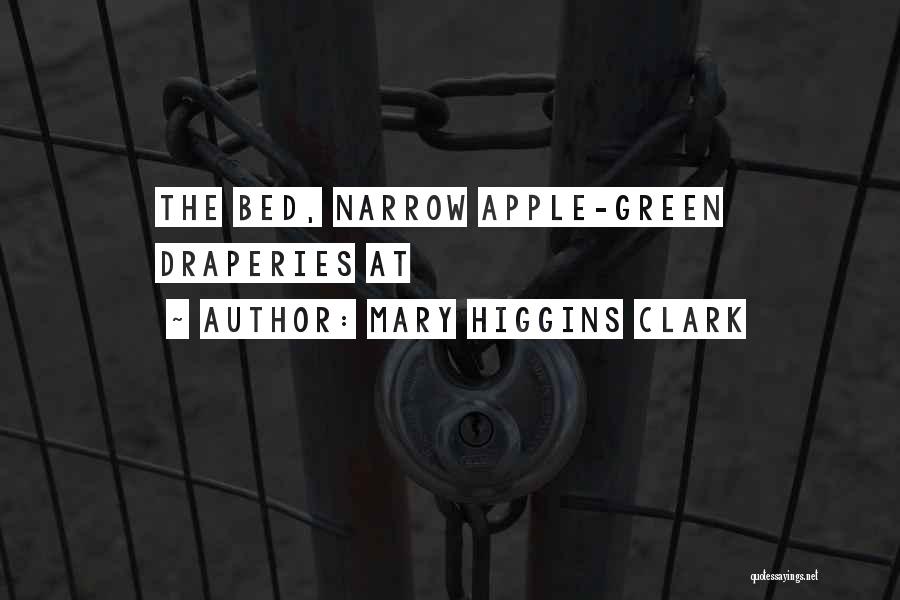 Mary Higgins Clark Quotes: The Bed, Narrow Apple-green Draperies At