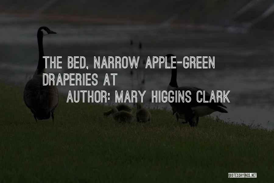 Mary Higgins Clark Quotes: The Bed, Narrow Apple-green Draperies At