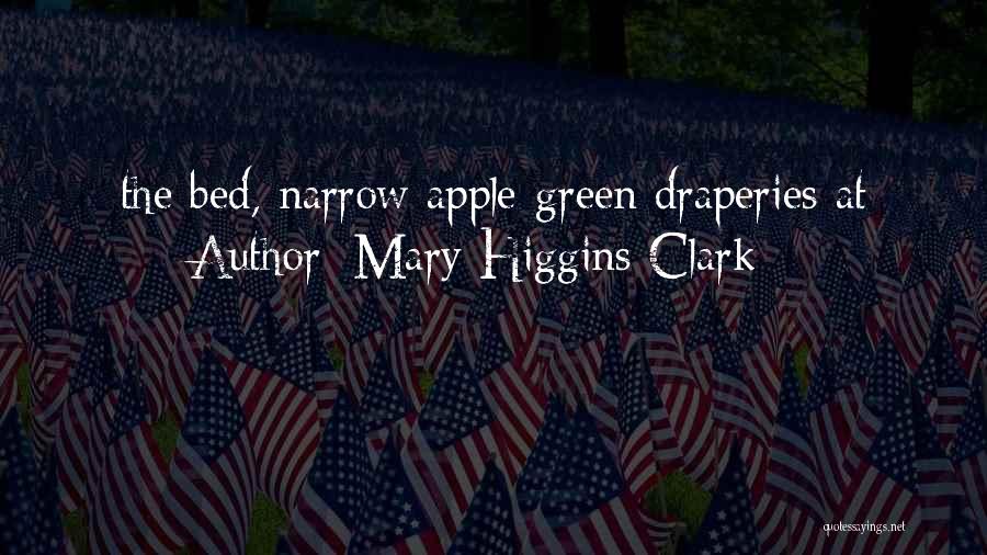 Mary Higgins Clark Quotes: The Bed, Narrow Apple-green Draperies At