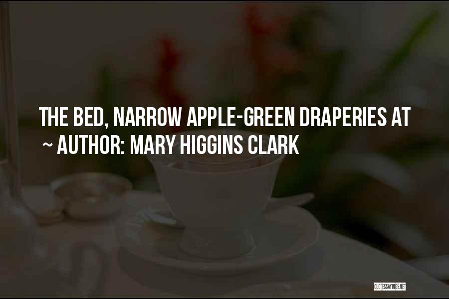 Mary Higgins Clark Quotes: The Bed, Narrow Apple-green Draperies At