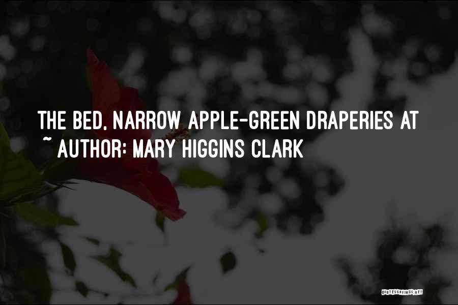 Mary Higgins Clark Quotes: The Bed, Narrow Apple-green Draperies At