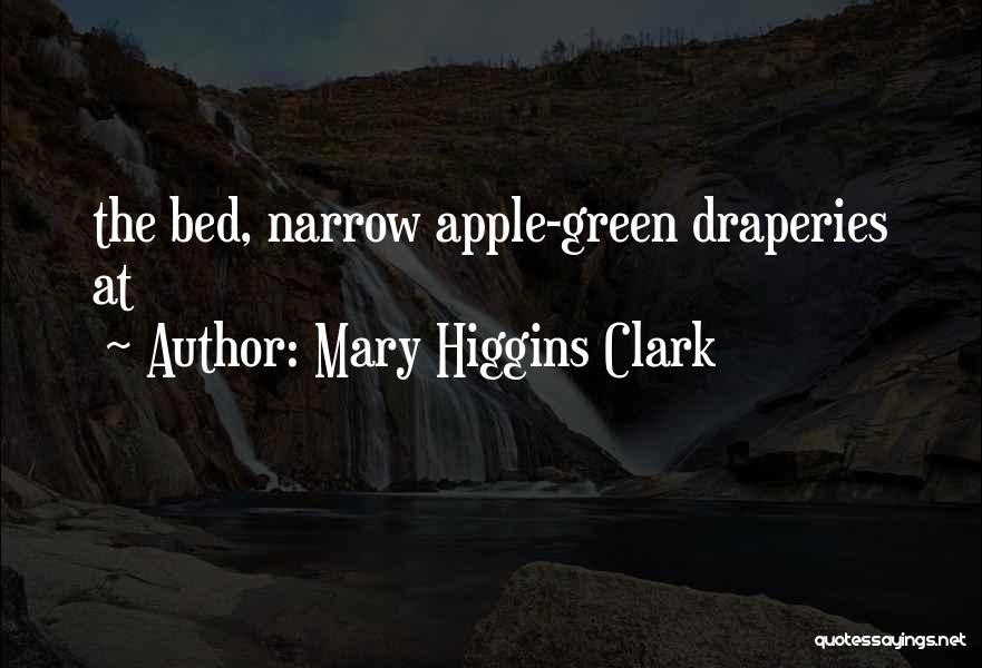Mary Higgins Clark Quotes: The Bed, Narrow Apple-green Draperies At