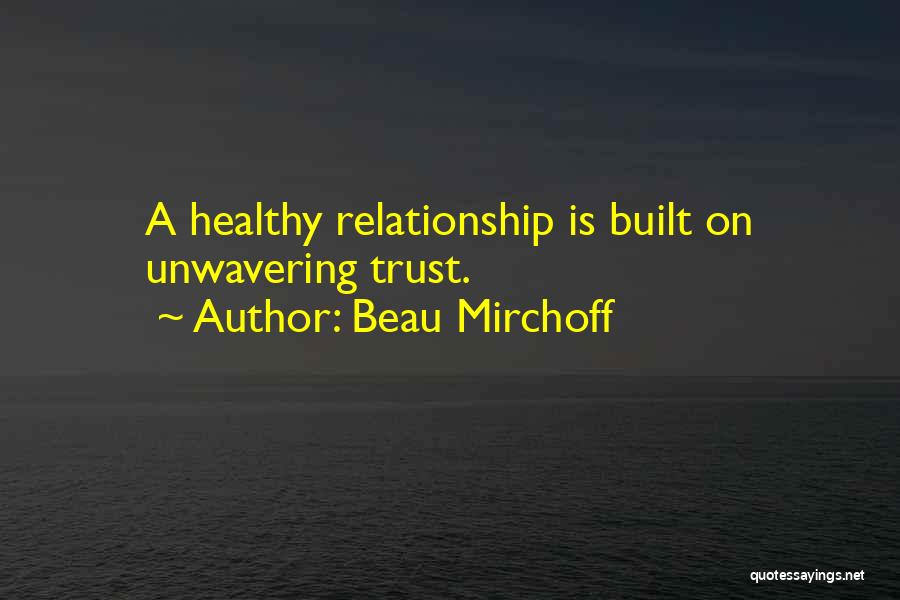 Beau Mirchoff Quotes: A Healthy Relationship Is Built On Unwavering Trust.