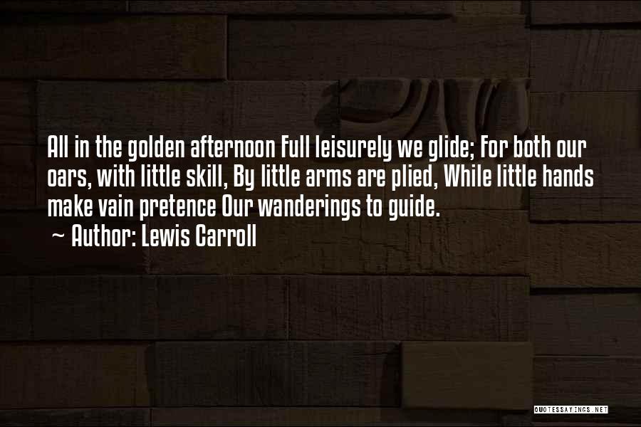 Lewis Carroll Quotes: All In The Golden Afternoon Full Leisurely We Glide; For Both Our Oars, With Little Skill, By Little Arms Are