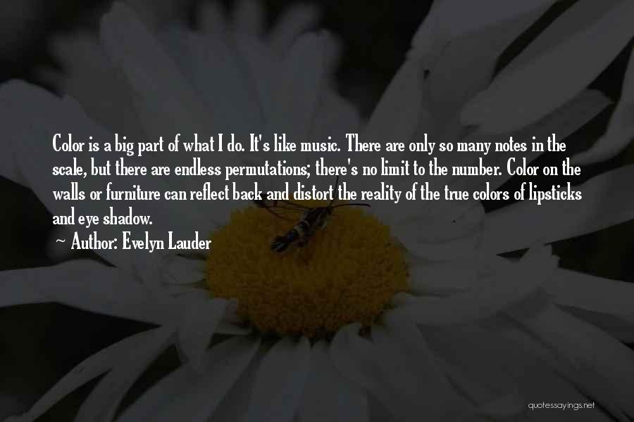 Evelyn Lauder Quotes: Color Is A Big Part Of What I Do. It's Like Music. There Are Only So Many Notes In The