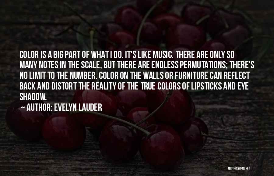 Evelyn Lauder Quotes: Color Is A Big Part Of What I Do. It's Like Music. There Are Only So Many Notes In The