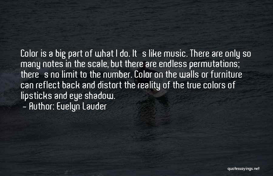 Evelyn Lauder Quotes: Color Is A Big Part Of What I Do. It's Like Music. There Are Only So Many Notes In The