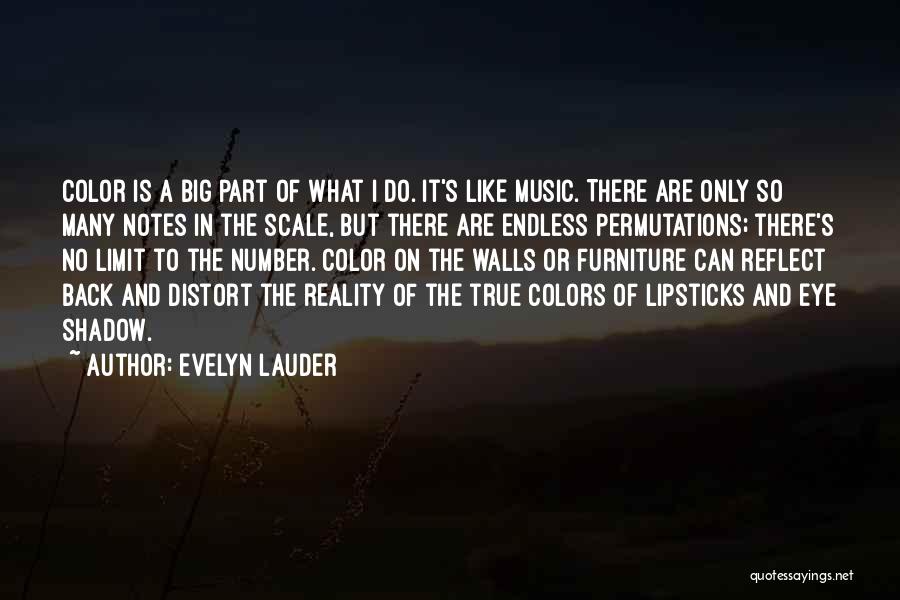 Evelyn Lauder Quotes: Color Is A Big Part Of What I Do. It's Like Music. There Are Only So Many Notes In The