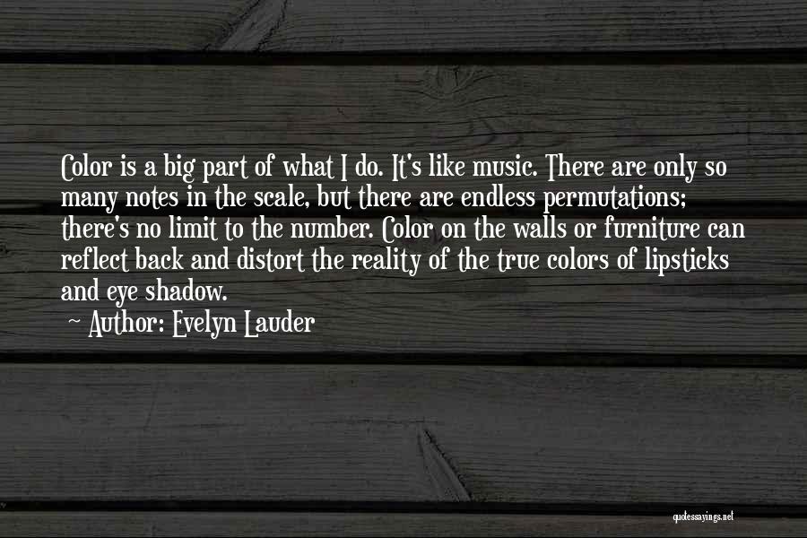 Evelyn Lauder Quotes: Color Is A Big Part Of What I Do. It's Like Music. There Are Only So Many Notes In The