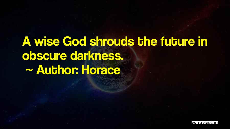 Horace Quotes: A Wise God Shrouds The Future In Obscure Darkness.