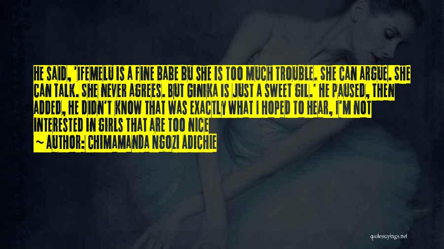 Chimamanda Ngozi Adichie Quotes: He Said, 'ifemelu Is A Fine Babe Bu She Is Too Much Trouble. She Can Argue. She Can Talk. She