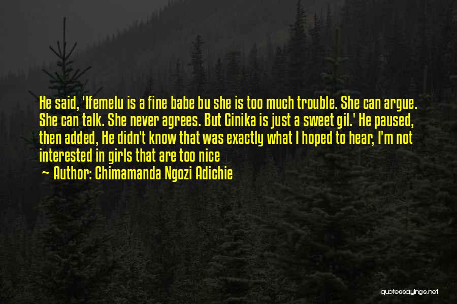 Chimamanda Ngozi Adichie Quotes: He Said, 'ifemelu Is A Fine Babe Bu She Is Too Much Trouble. She Can Argue. She Can Talk. She