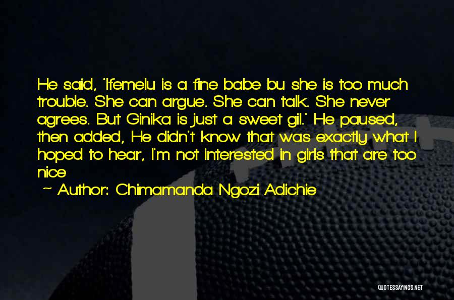 Chimamanda Ngozi Adichie Quotes: He Said, 'ifemelu Is A Fine Babe Bu She Is Too Much Trouble. She Can Argue. She Can Talk. She