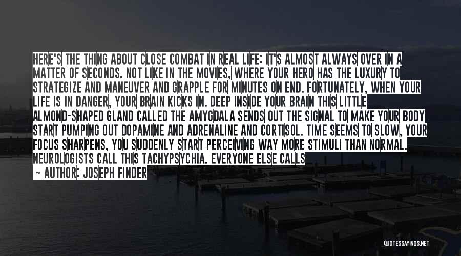 Joseph Finder Quotes: Here's The Thing About Close Combat In Real Life: It's Almost Always Over In A Matter Of Seconds. Not Like