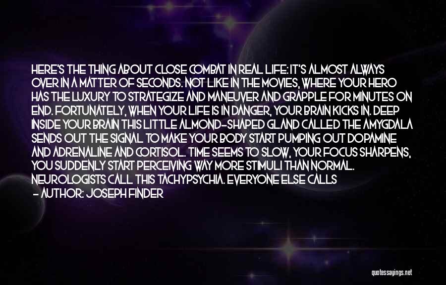 Joseph Finder Quotes: Here's The Thing About Close Combat In Real Life: It's Almost Always Over In A Matter Of Seconds. Not Like