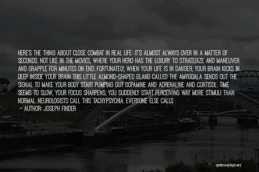 Joseph Finder Quotes: Here's The Thing About Close Combat In Real Life: It's Almost Always Over In A Matter Of Seconds. Not Like