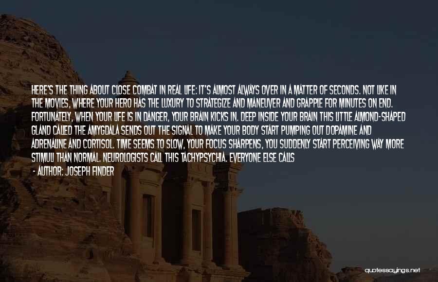 Joseph Finder Quotes: Here's The Thing About Close Combat In Real Life: It's Almost Always Over In A Matter Of Seconds. Not Like