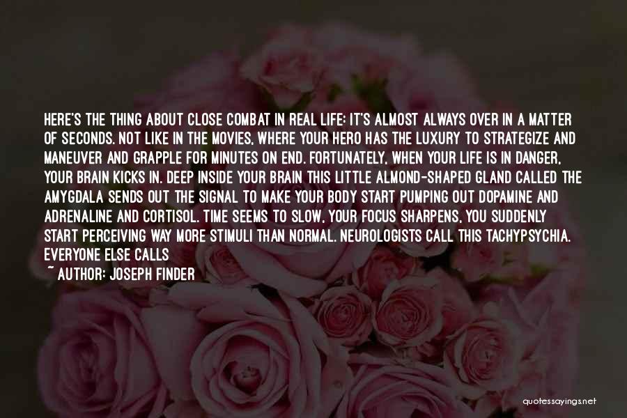 Joseph Finder Quotes: Here's The Thing About Close Combat In Real Life: It's Almost Always Over In A Matter Of Seconds. Not Like