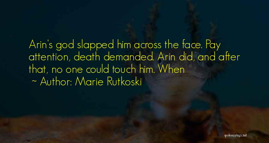 Marie Rutkoski Quotes: Arin's God Slapped Him Across The Face. Pay Attention, Death Demanded. Arin Did, And After That, No One Could Touch