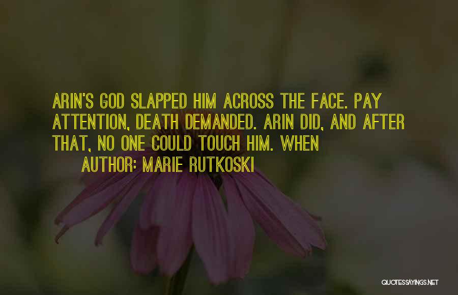 Marie Rutkoski Quotes: Arin's God Slapped Him Across The Face. Pay Attention, Death Demanded. Arin Did, And After That, No One Could Touch
