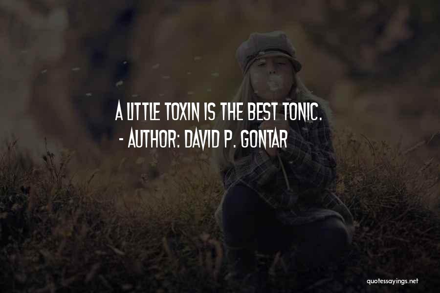 David P. Gontar Quotes: A Little Toxin Is The Best Tonic.