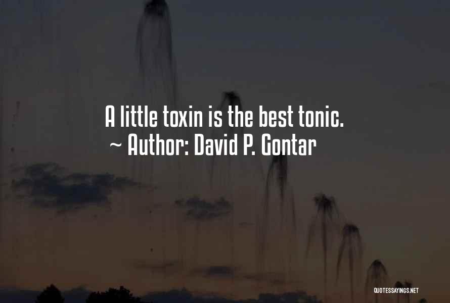 David P. Gontar Quotes: A Little Toxin Is The Best Tonic.