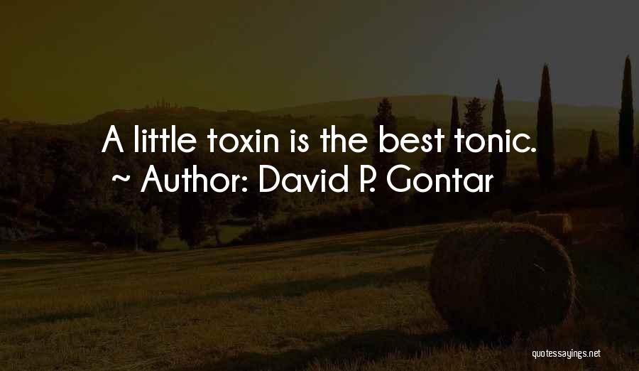 David P. Gontar Quotes: A Little Toxin Is The Best Tonic.