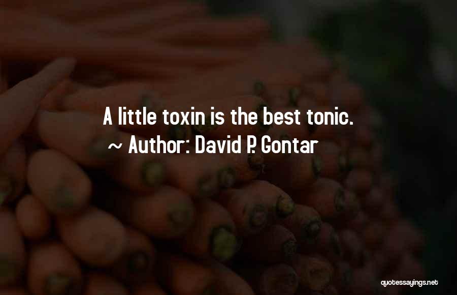 David P. Gontar Quotes: A Little Toxin Is The Best Tonic.