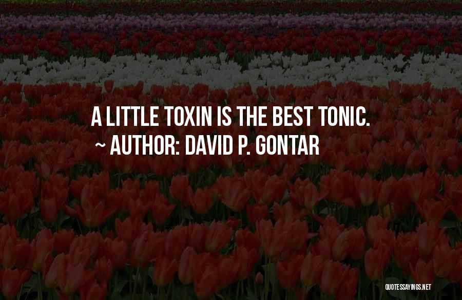 David P. Gontar Quotes: A Little Toxin Is The Best Tonic.