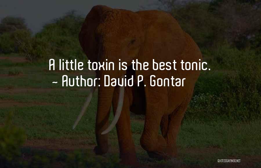 David P. Gontar Quotes: A Little Toxin Is The Best Tonic.