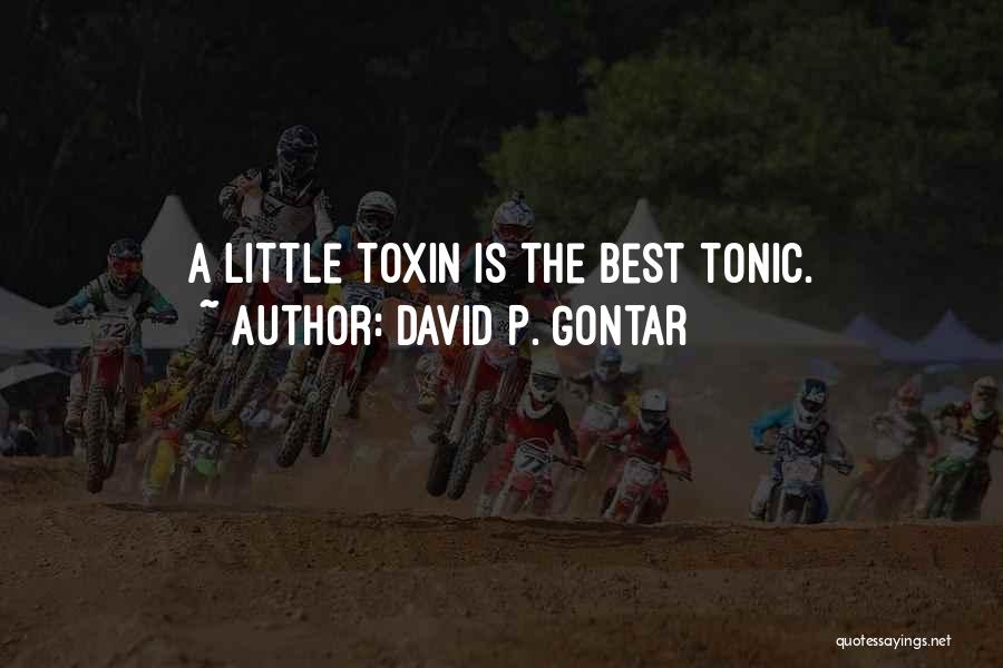 David P. Gontar Quotes: A Little Toxin Is The Best Tonic.
