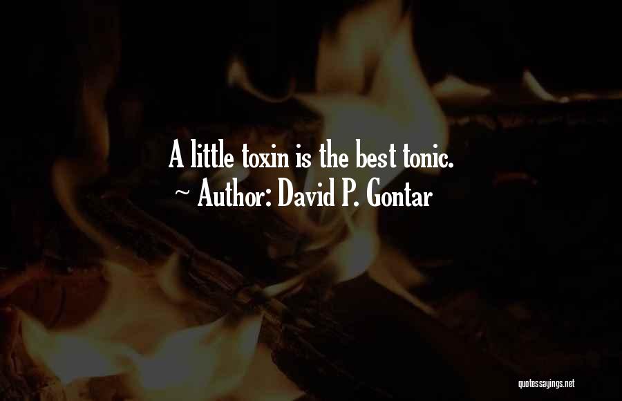 David P. Gontar Quotes: A Little Toxin Is The Best Tonic.