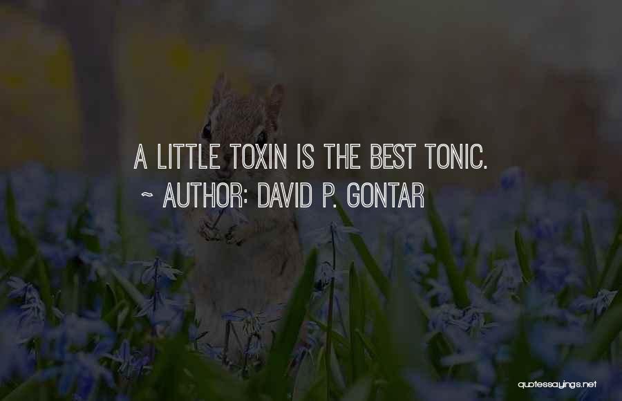 David P. Gontar Quotes: A Little Toxin Is The Best Tonic.