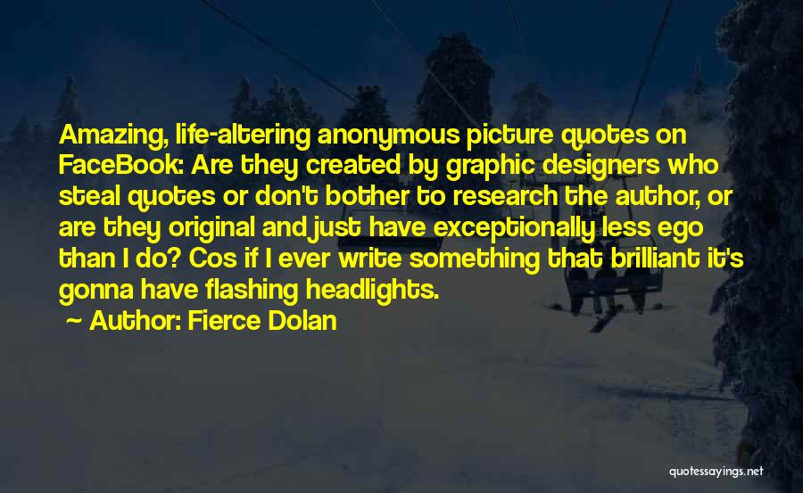 Fierce Dolan Quotes: Amazing, Life-altering Anonymous Picture Quotes On Facebook: Are They Created By Graphic Designers Who Steal Quotes Or Don't Bother To