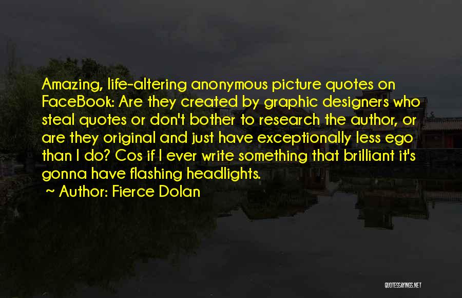 Fierce Dolan Quotes: Amazing, Life-altering Anonymous Picture Quotes On Facebook: Are They Created By Graphic Designers Who Steal Quotes Or Don't Bother To