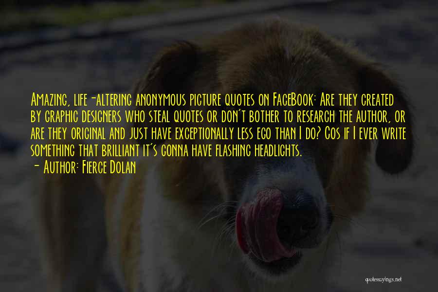 Fierce Dolan Quotes: Amazing, Life-altering Anonymous Picture Quotes On Facebook: Are They Created By Graphic Designers Who Steal Quotes Or Don't Bother To