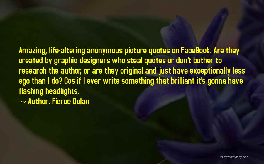 Fierce Dolan Quotes: Amazing, Life-altering Anonymous Picture Quotes On Facebook: Are They Created By Graphic Designers Who Steal Quotes Or Don't Bother To