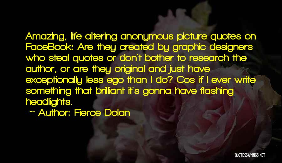 Fierce Dolan Quotes: Amazing, Life-altering Anonymous Picture Quotes On Facebook: Are They Created By Graphic Designers Who Steal Quotes Or Don't Bother To