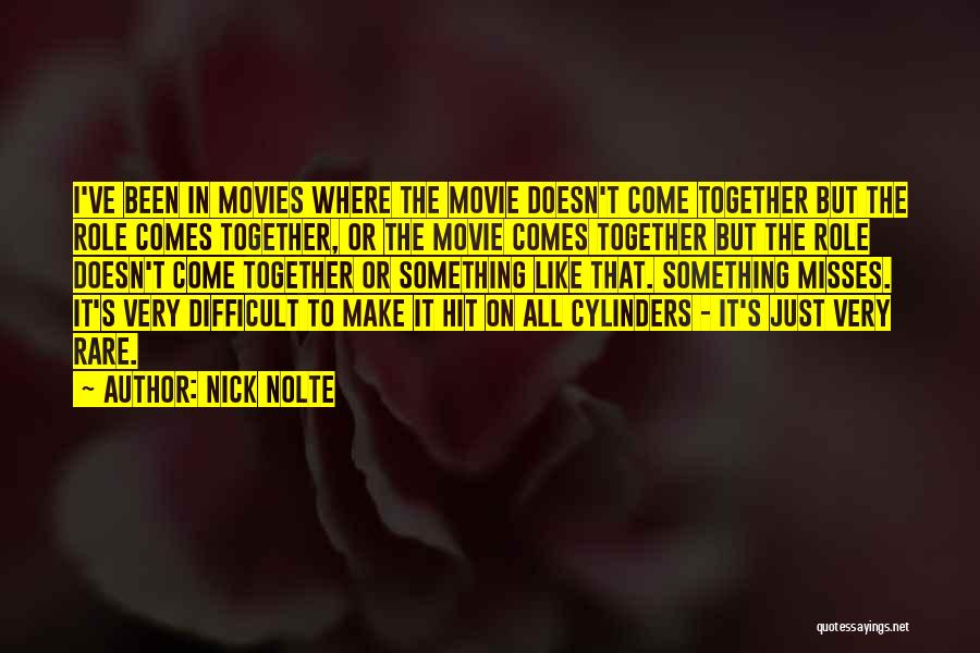Nick Nolte Quotes: I've Been In Movies Where The Movie Doesn't Come Together But The Role Comes Together, Or The Movie Comes Together